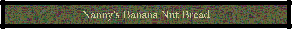 Nanny's Banana Nut Bread